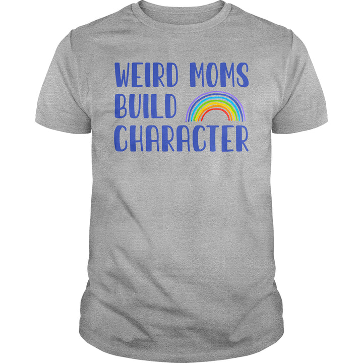 Weird Moms Build Character - BustedTees.com