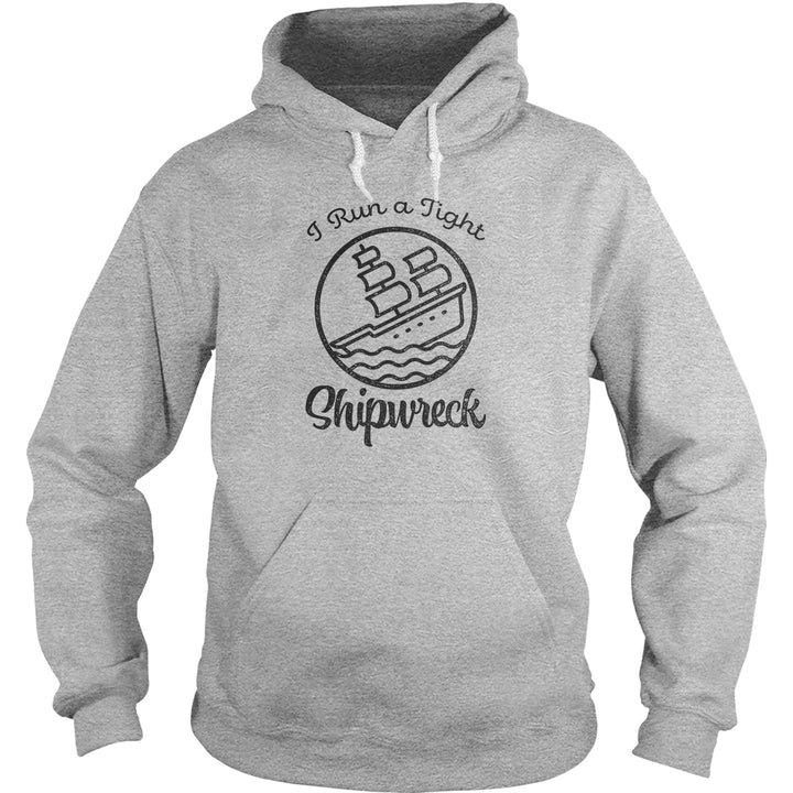 I Run A Tight Shipwreck Hoodie