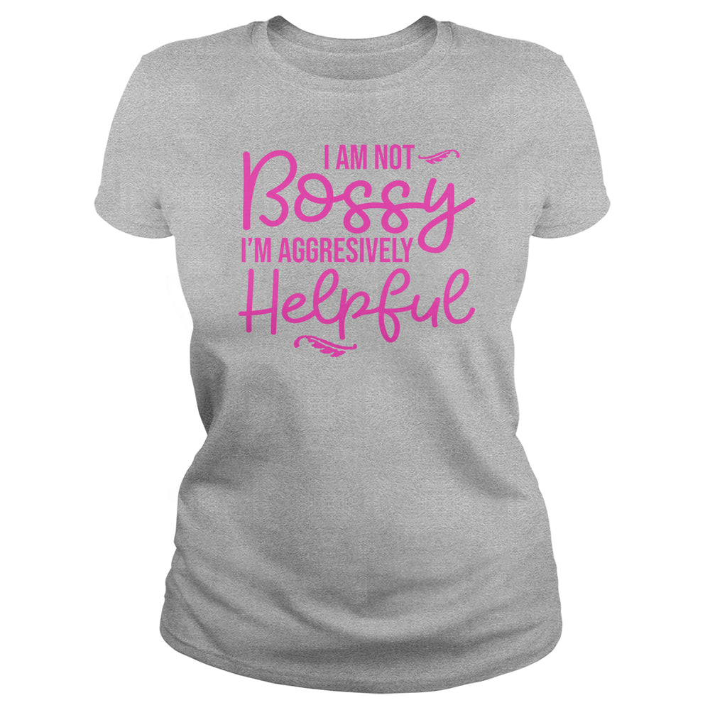 I Am Not Bossy I'm Aggressively Helpful - BustedTees.com
