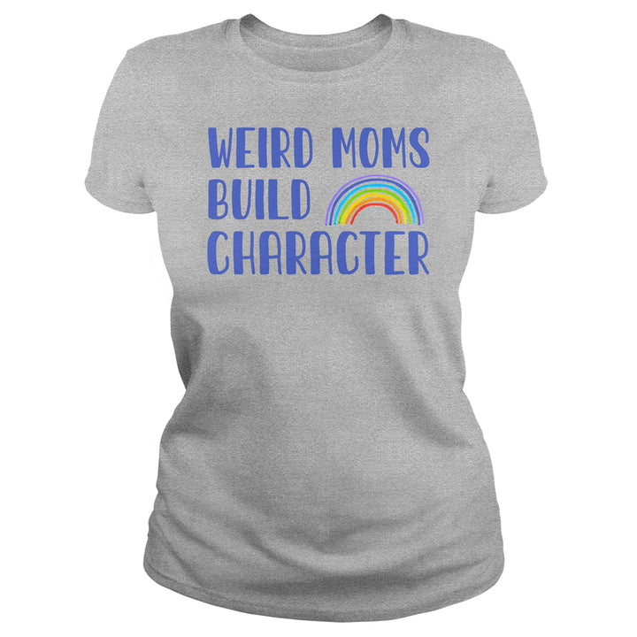 Weird Moms Build Character - BustedTees.com