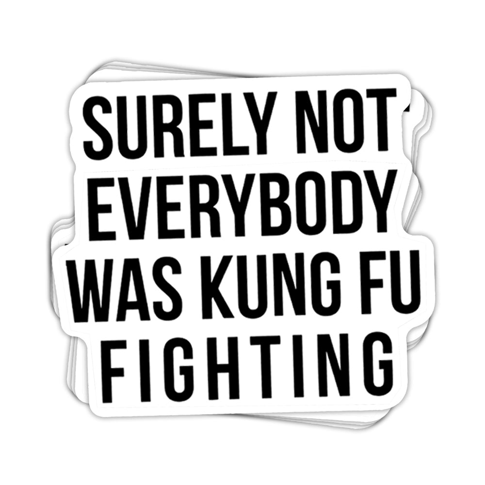 Surely Not Everybody Was Kung Fu Fighting Vinyl Sticker - BustedTees.com