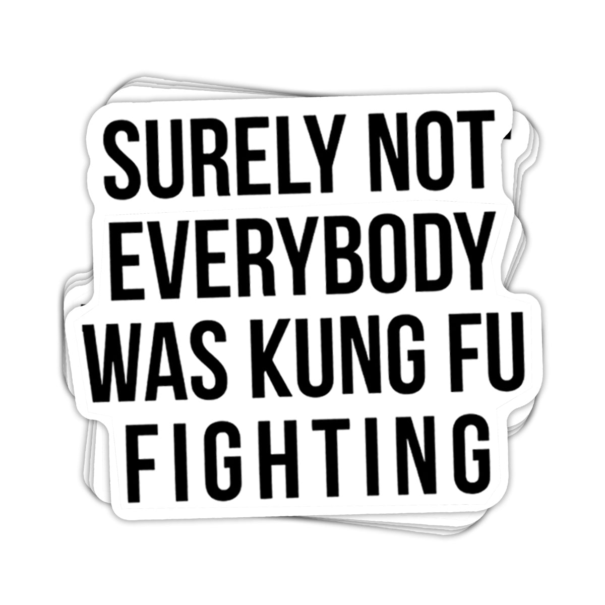 Surely Not Everybody Was Kung Fu Fighting Vinyl Sticker - BustedTees.com