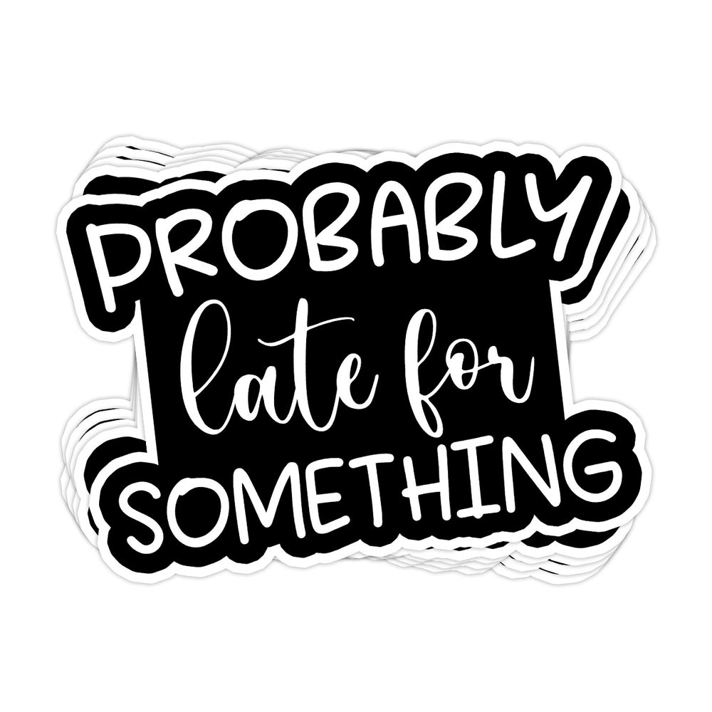 Probably Late for Something Vinyl Sticker - BustedTees.com