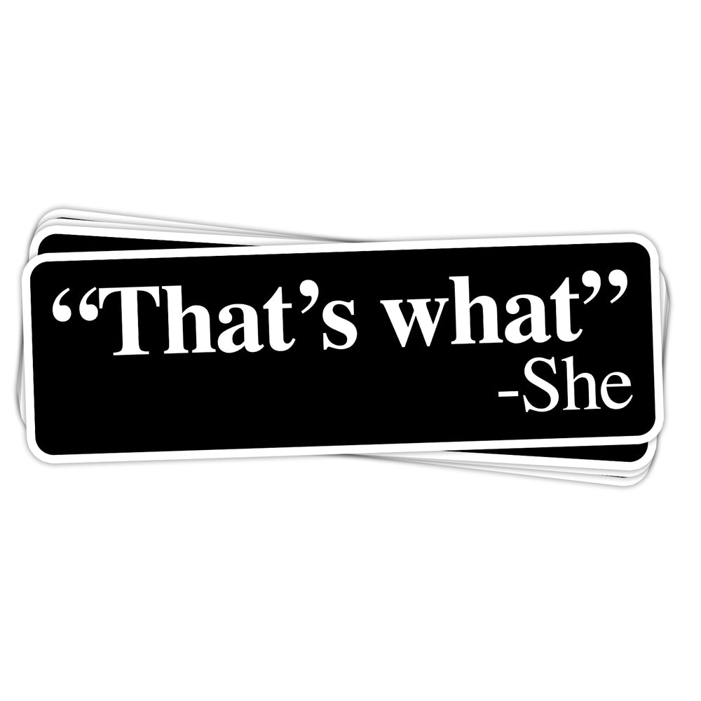 That's What -She Vinyl Sticker - BustedTees.com