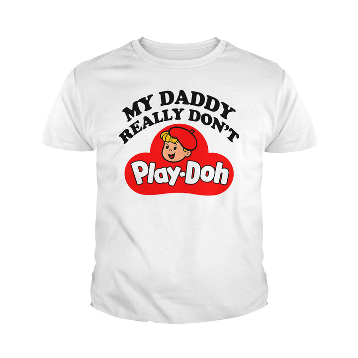 My Daddy Really Don't Play Doh Kids Shirts - BustedTees.com