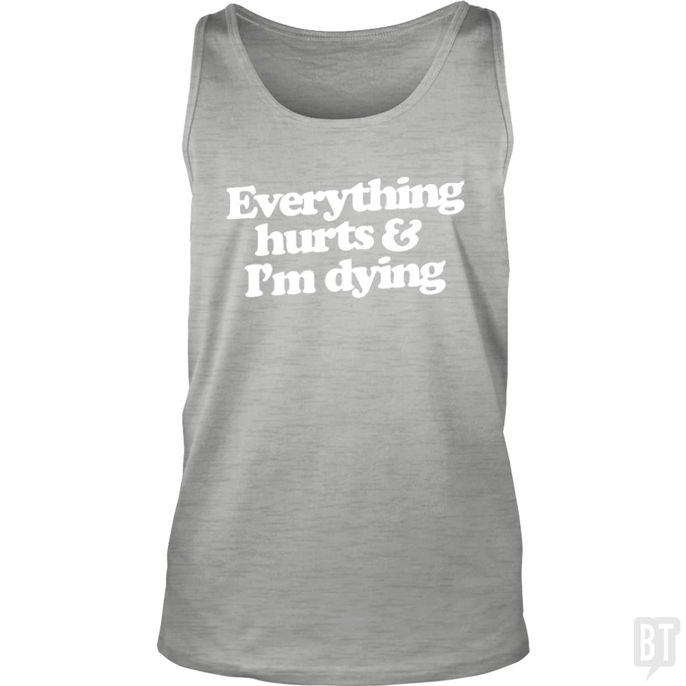 Everything Hurts And I'm Dying Tank Tops - BustedTees.com