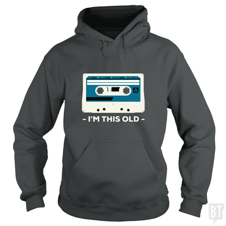 I'm This Old. The Musicassette from 80-90s. - BustedTees.com