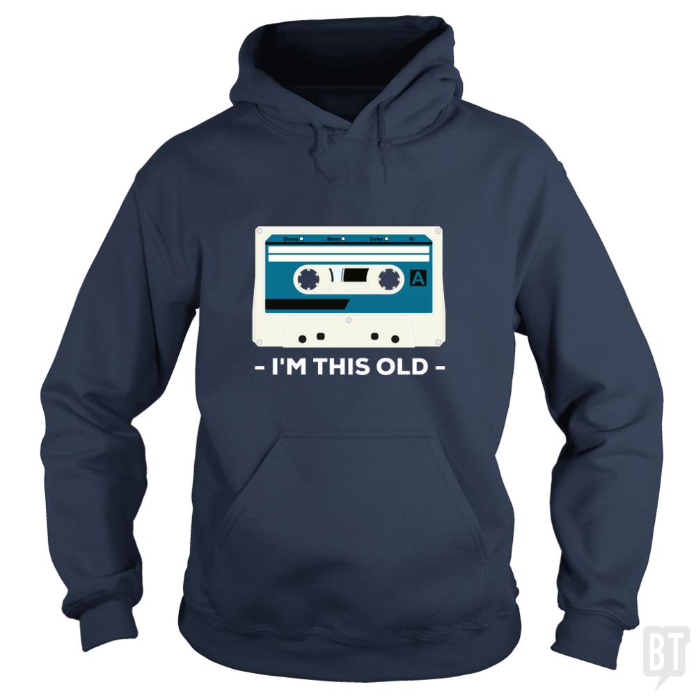 I'm This Old. The Musicassette from 80-90s. - BustedTees.com