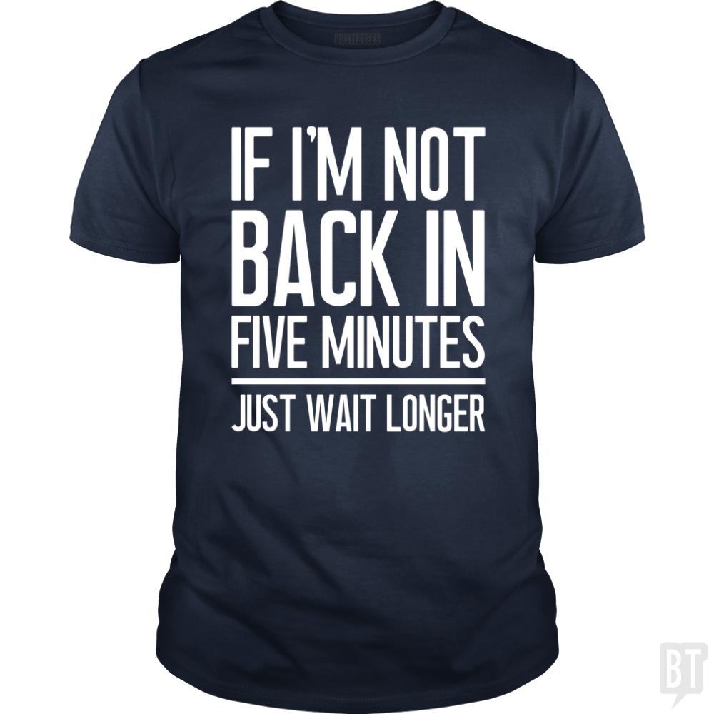 Back In Five Minutes - BustedTees.com