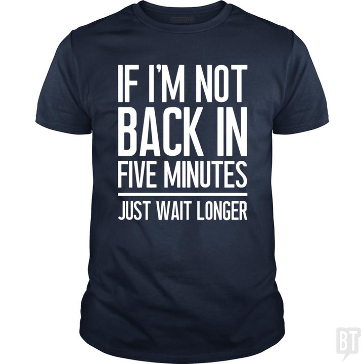 Back In Five Minutes - BustedTees.com