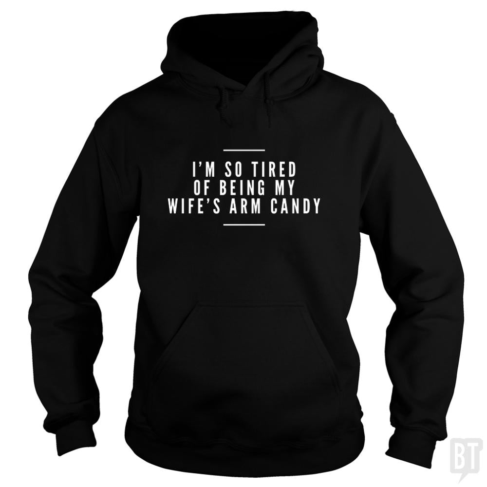 I'm so tired of being my wife's arm candy Long Sleeves - BustedTees.com
