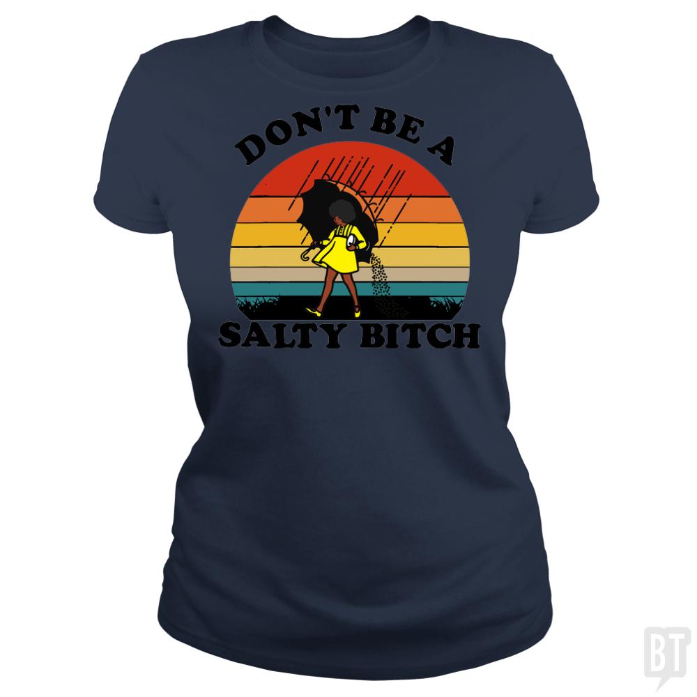 Don't Be A Salty Bitch - BustedTees.com