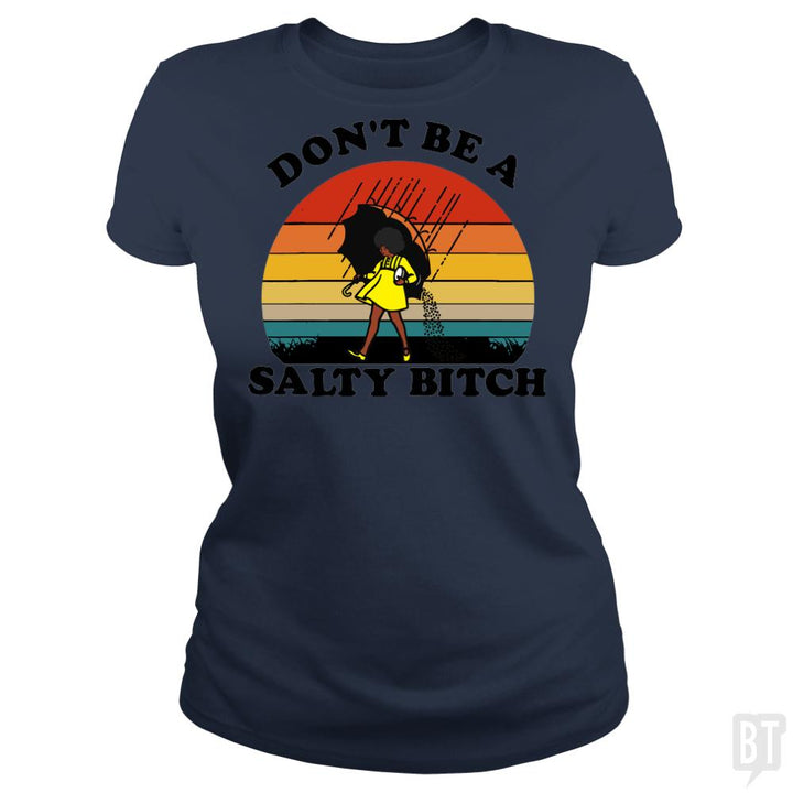 Don't Be A Salty Bitch - BustedTees.com
