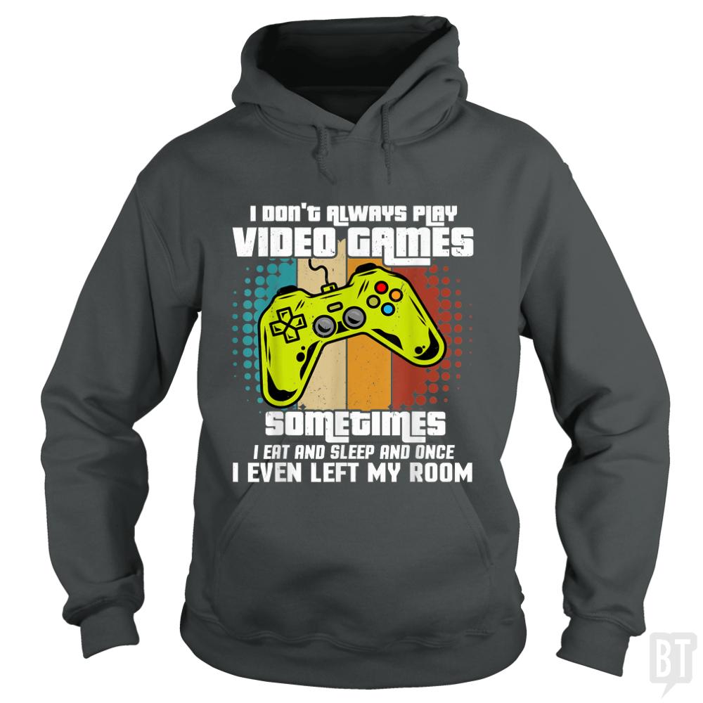 I DONT ALWAYS PLAY VIDEO GAMES - BustedTees.com