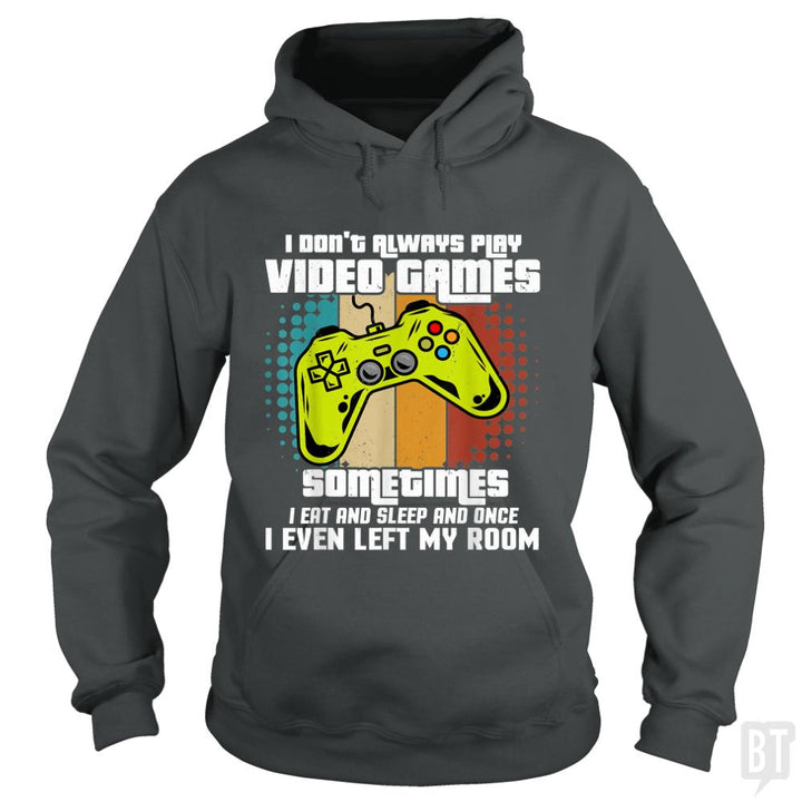 I DONT ALWAYS PLAY VIDEO GAMES - BustedTees.com