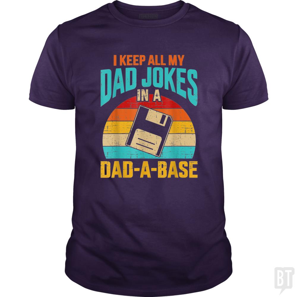 I Keep All My Dad Jokes In A Dad-A-Base - BustedTees.com