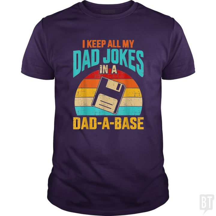I Keep All My Dad Jokes In A Dad-A-Base - BustedTees.com