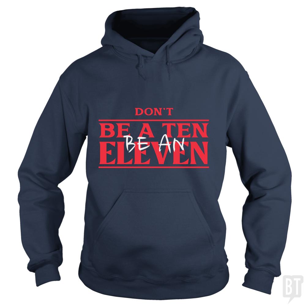 Dont Be A Ten Be An Eleven - BustedTees.com
