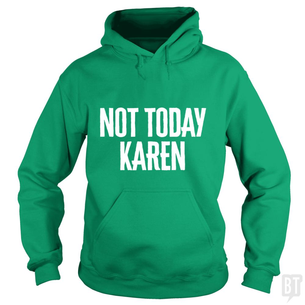 Not Today Karen - Funny Karen Meme & Millennial Qu - BustedTees.com