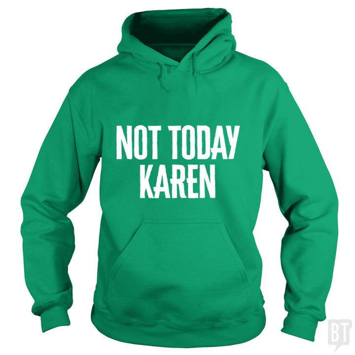 Not Today Karen - Funny Karen Meme & Millennial Qu - BustedTees.com