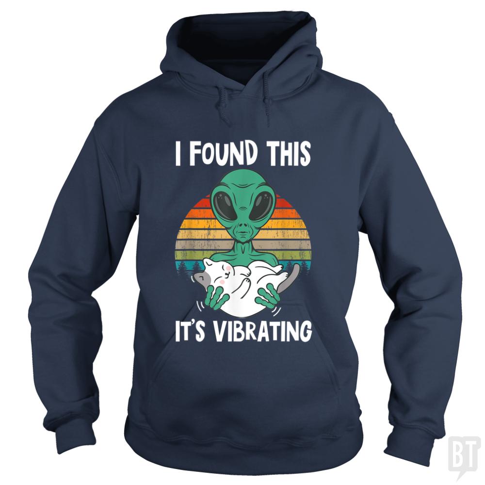 I Found This It's Vibrating Funny Alien and Cat Vi - BustedTees.com