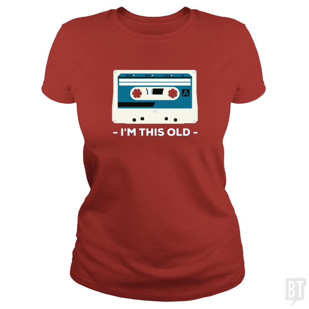 I'm This Old. The Musicassette from 80-90s. - BustedTees.com