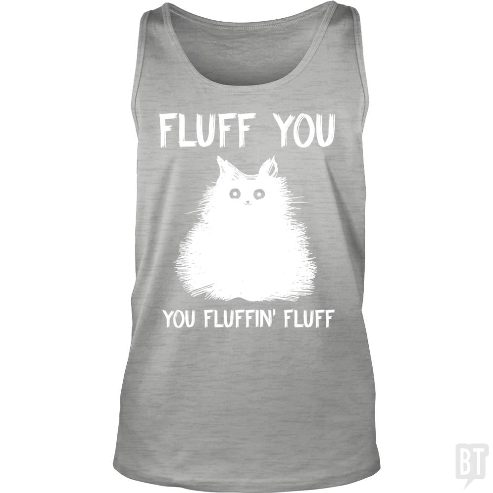Fluff You You Fluff Funny Cat Tank Tops - BustedTees.com