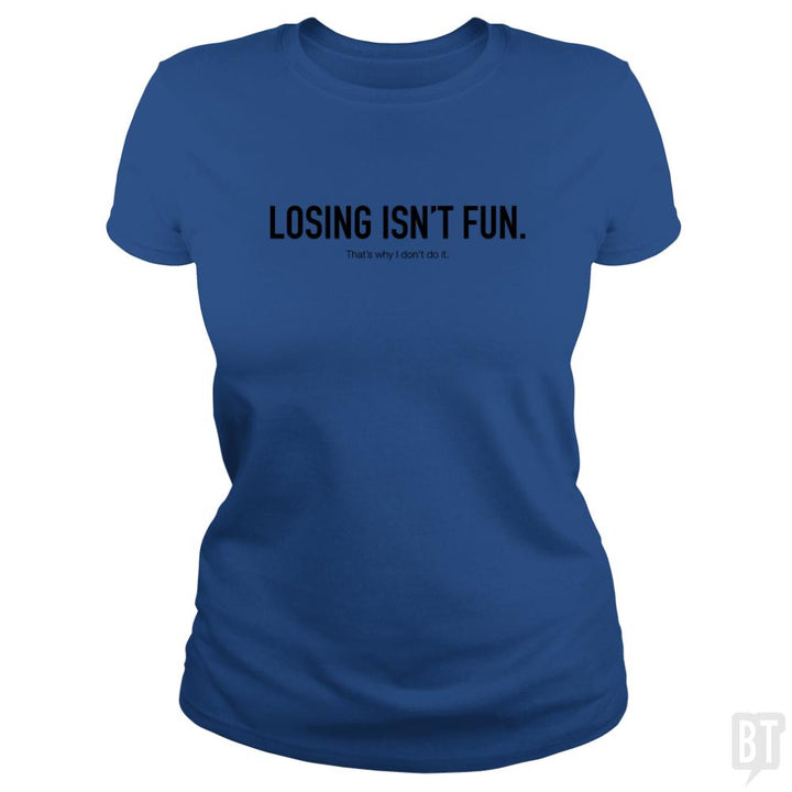 Losing Isnt Fun - BustedTees.com
