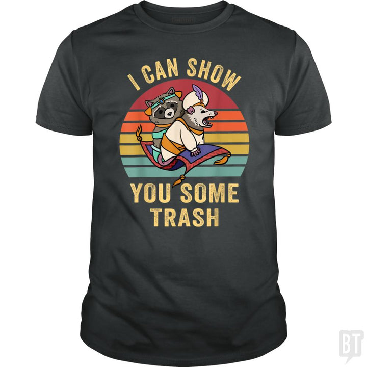 I Can Show You Some Trash - BustedTees.com