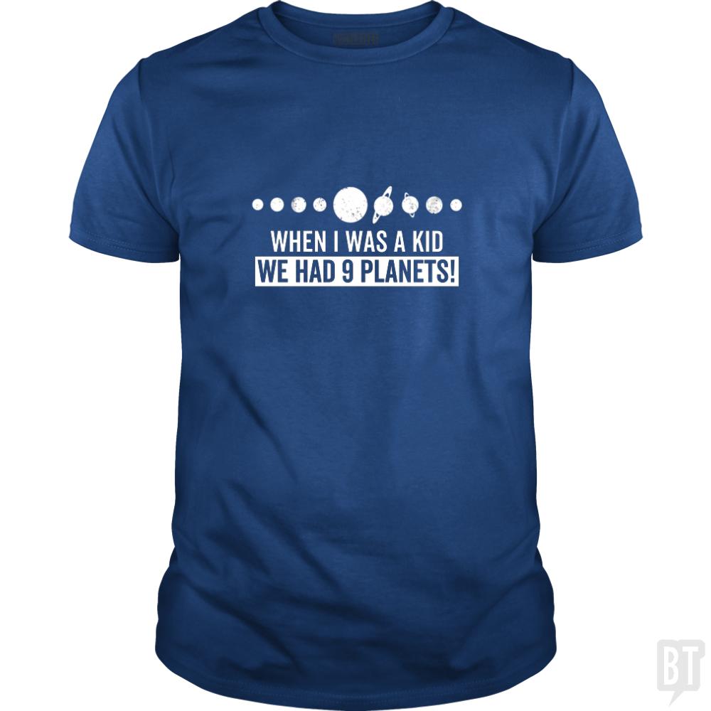 when i was a kid we had 9 planets - BustedTees.com