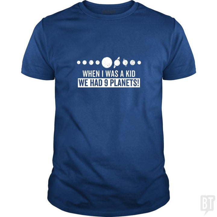 when i was a kid we had 9 planets - BustedTees.com