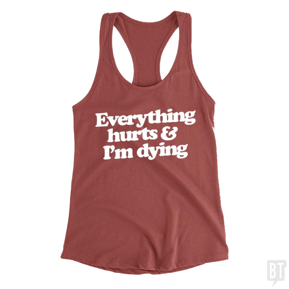 Everything Hurts And I'm Dying Tank Tops - BustedTees.com