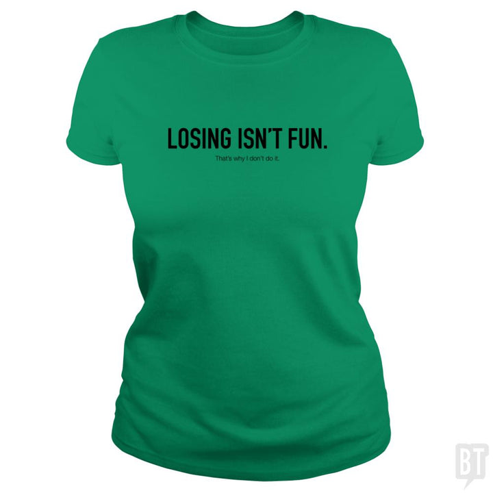 Losing Isnt Fun - BustedTees.com
