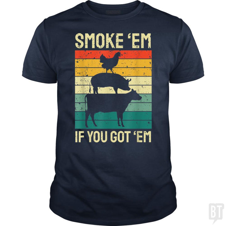 Smoke Em If you Got Em - BustedTees.com
