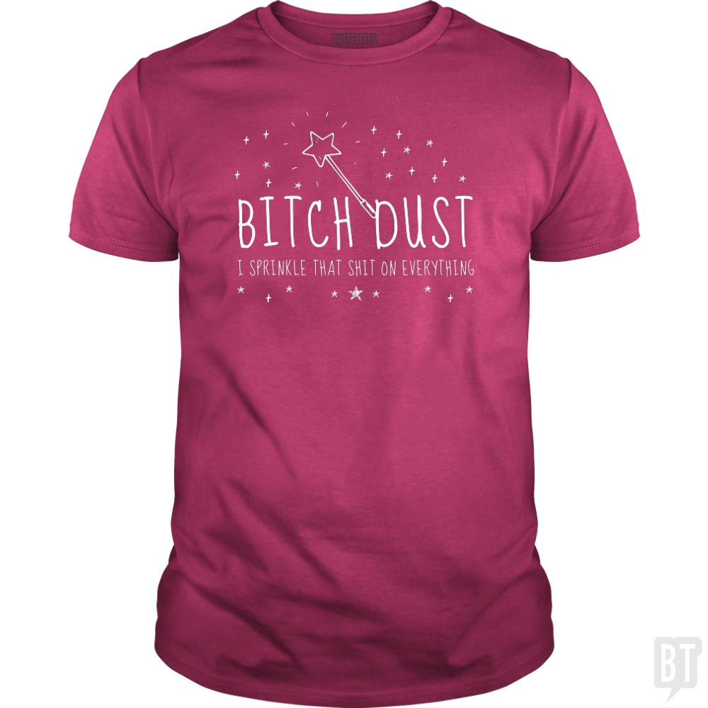 Bitch Dust - BustedTees.com