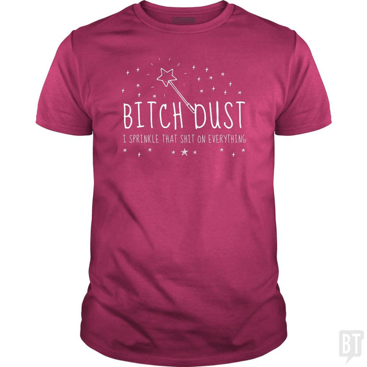 Bitch Dust - BustedTees.com