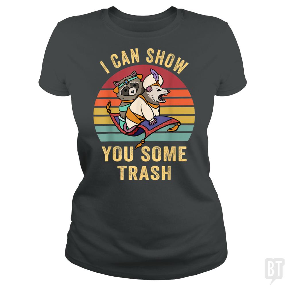 I Can Show You Some Trash - BustedTees.com