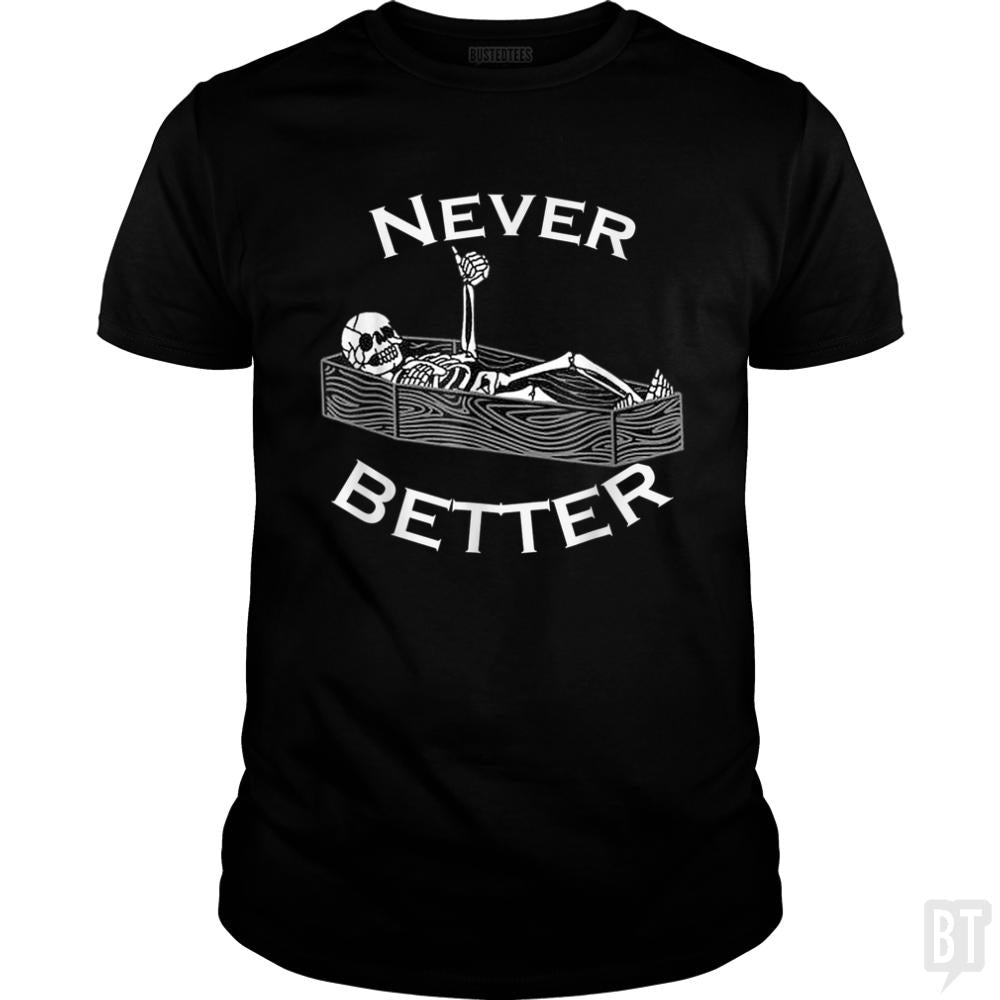 Never Better Coffin - BustedTees.com