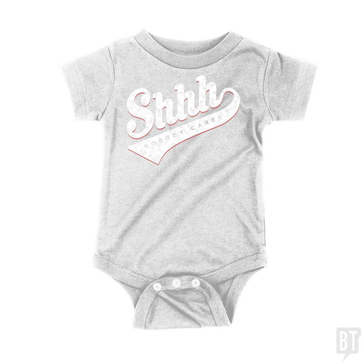 Shhh? Nobody Cares Onesie - BustedTees.com