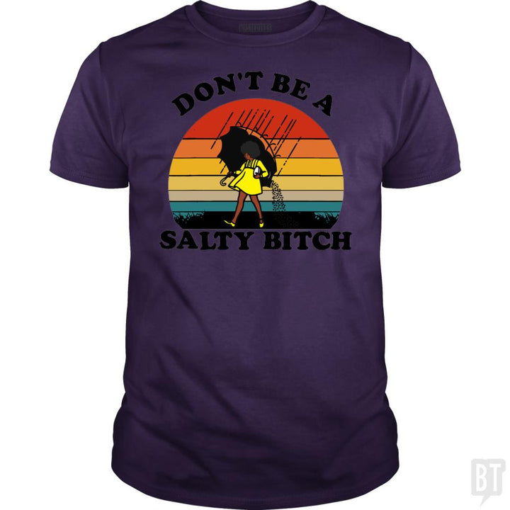 Don't Be A Salty Bitch - BustedTees.com