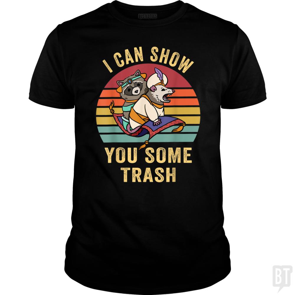 I Can Show You Some Trash - BustedTees.com