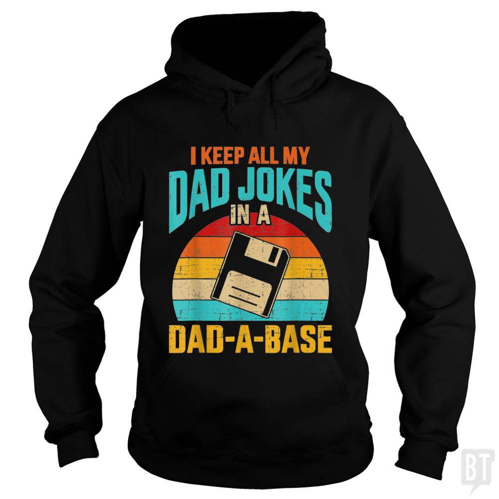 I Keep All My Dad Jokes In A Dad-A-Base - BustedTees.com