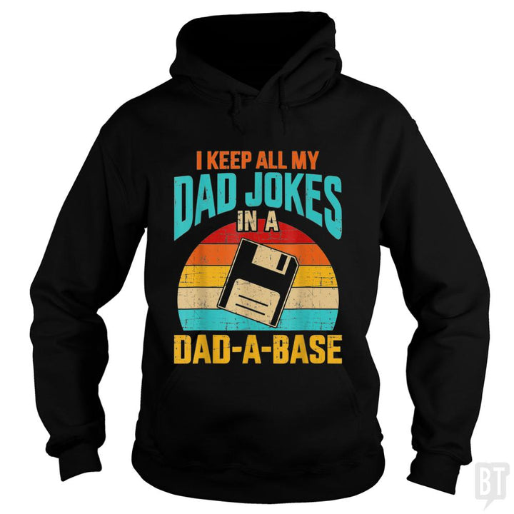 I Keep All My Dad Jokes In A Dad-A-Base - BustedTees.com