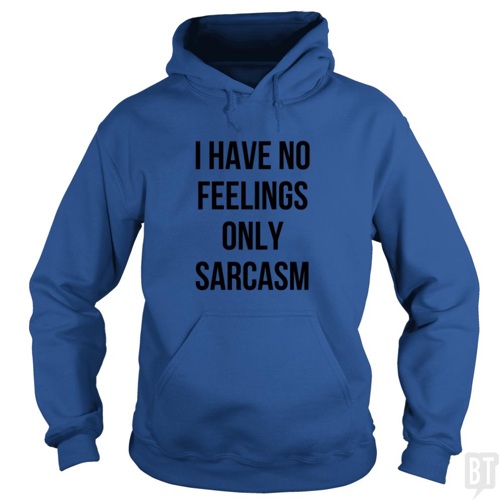 I Have No Feelings Only Sarcasm - BustedTees.com