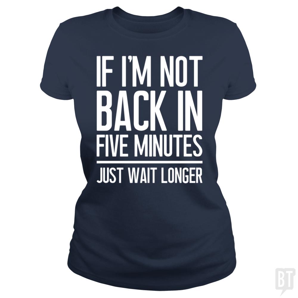 Back In Five Minutes - BustedTees.com