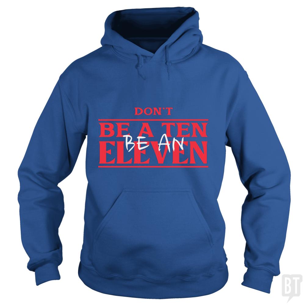 Dont Be A Ten Be An Eleven - BustedTees.com