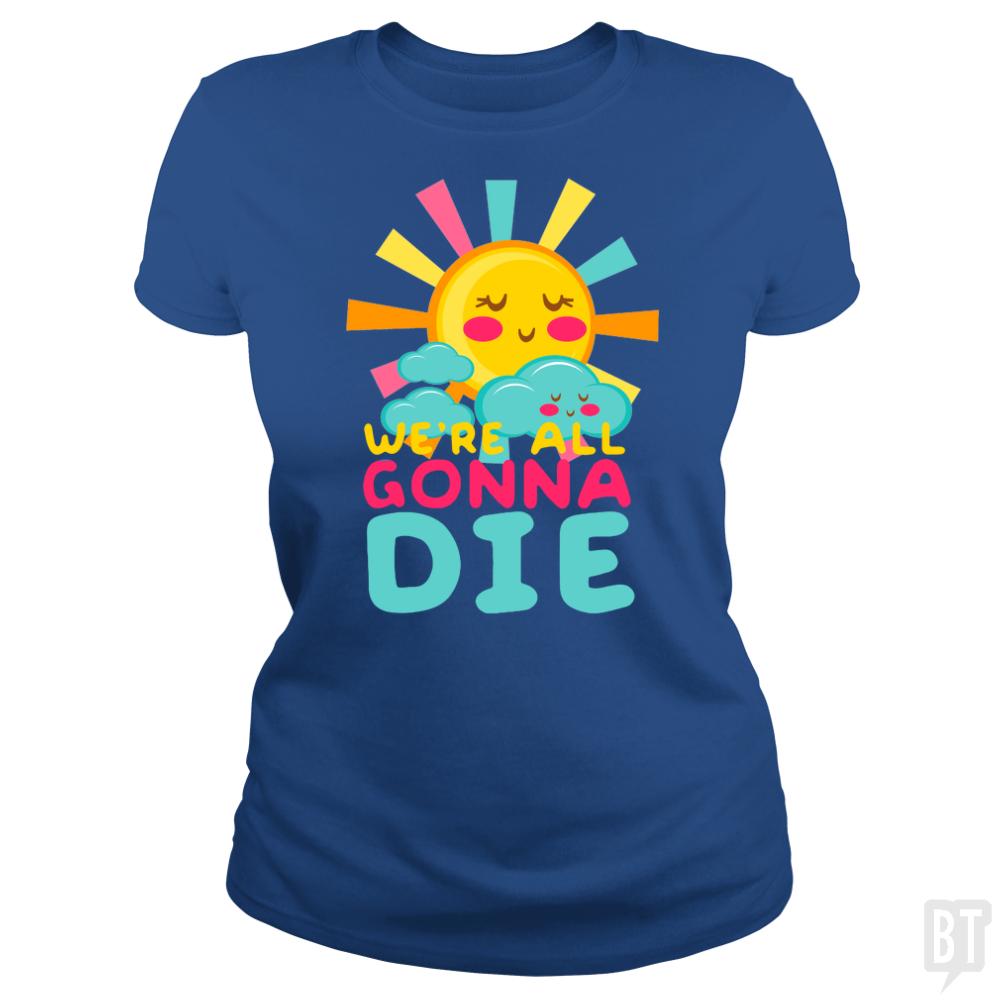 We're All Gonna Die
