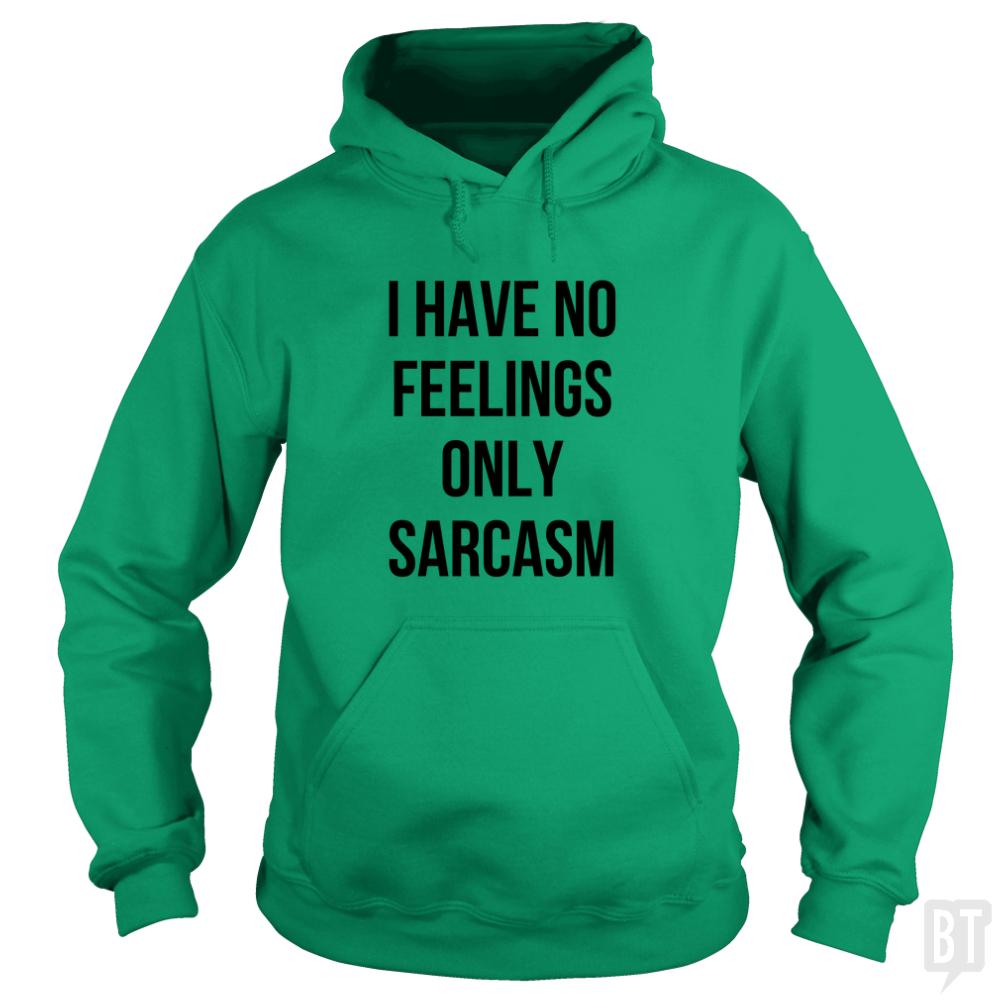 I Have No Feelings Only Sarcasm - BustedTees.com