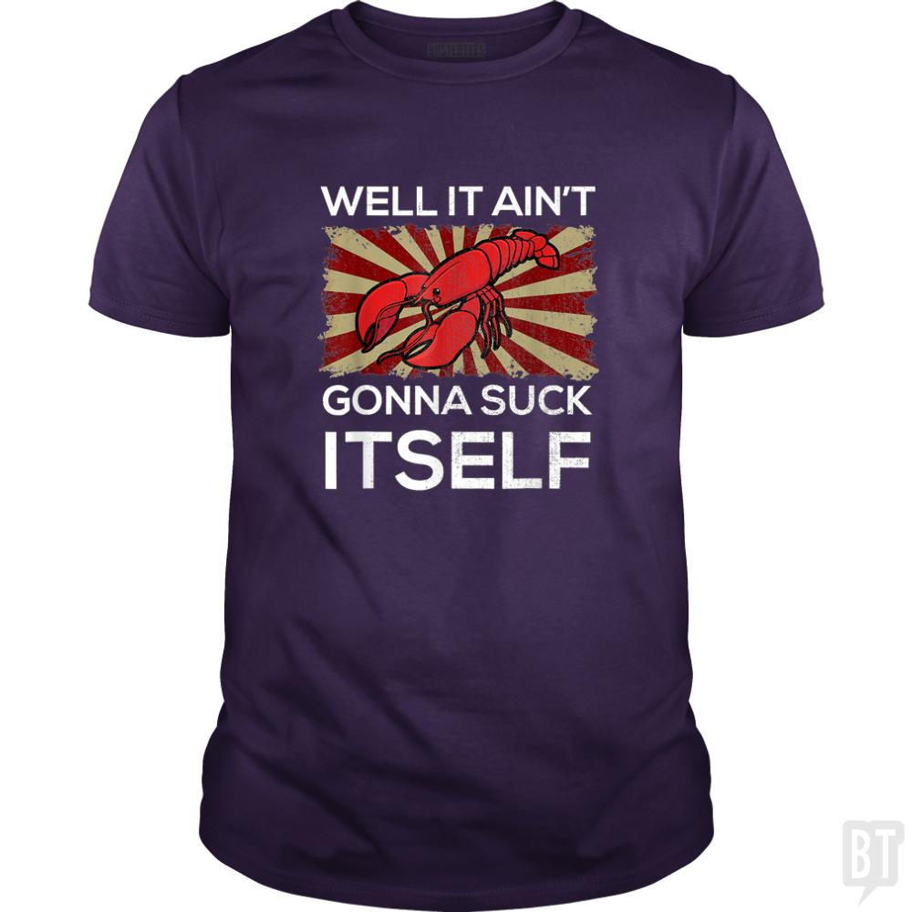 Aint Gonna Suck Itself - BustedTees.com