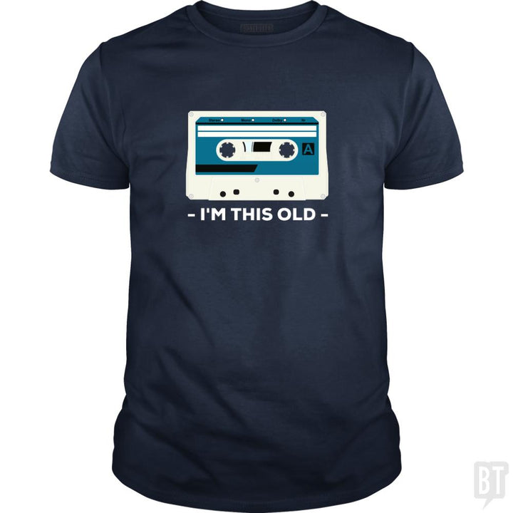 I'm This Old. The Musicassette from 80-90s. - BustedTees.com